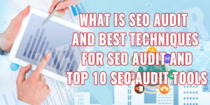 What is SEO Audit And Best Techniques for SEO Audit And Top 10 SEO Audit Tools