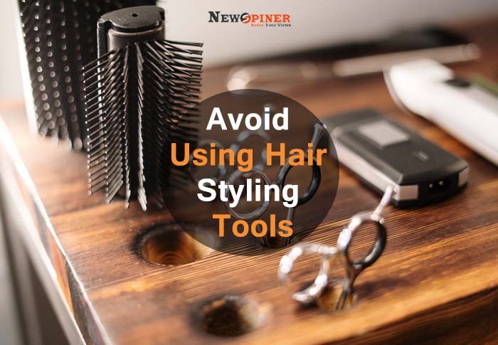 Avoid using hair styling tools
