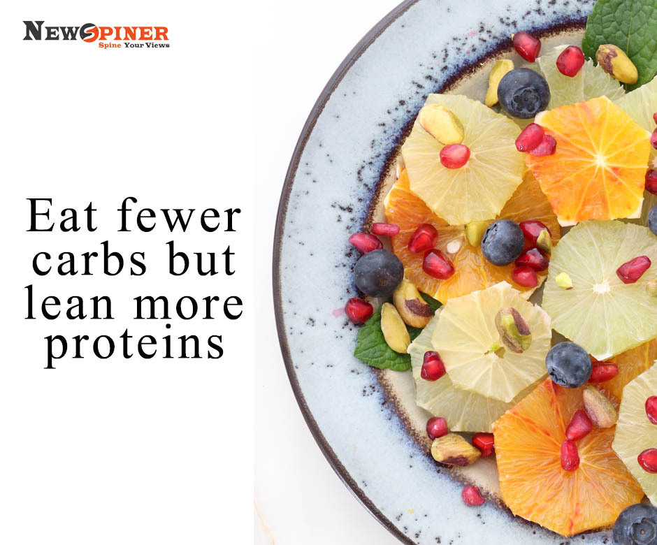 Eat fewer carbs but have more proteins