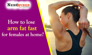How to lose arm fat fast for females at home?