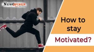 How To Stay Motivated All The Time?