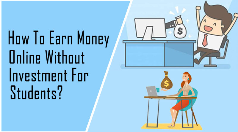 How to earn money online without investment for students