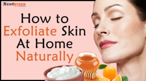 How to exfoliate skin at home naturally?