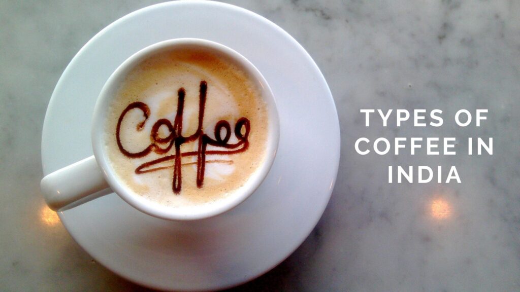 Types of Coffee in India Types of Coffee Drinks in India Newspiner