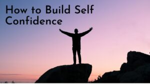 How To Build Self Confidence And Self Esteem?