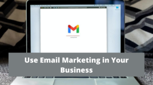 11 Reasons to Use Email Marketing in Your Business