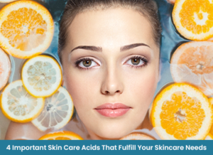 4 Important Skin Care Acids That Fulfill Your Skincare Needs