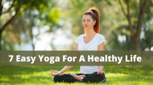 7 Easy Yoga For A Healthy Life