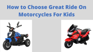 How to Choose Great Ride on Motorcycles For Kids