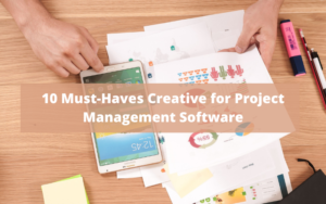 10 Must - Haves Creative for Project Management Software