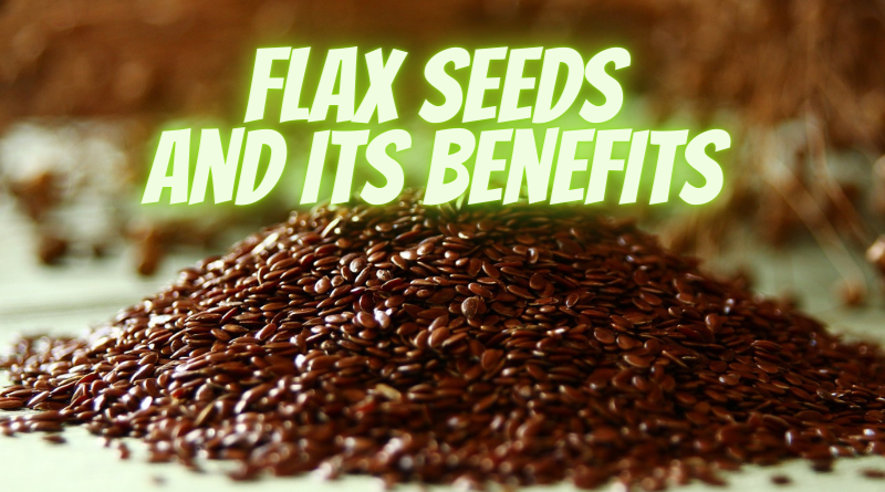 What Are Flax Seeds and Its Benefits