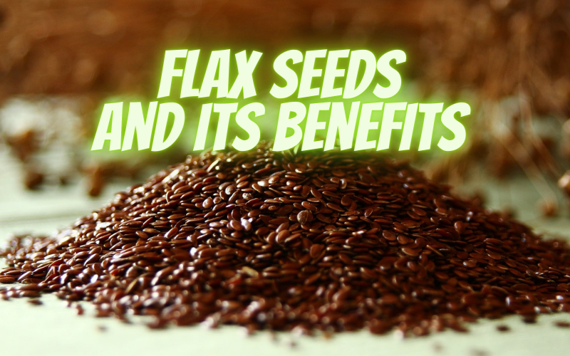 What Are Flax Seeds and Its Benefits