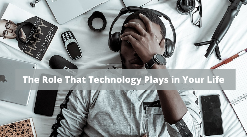 The Role That Technology Plays in Your Life