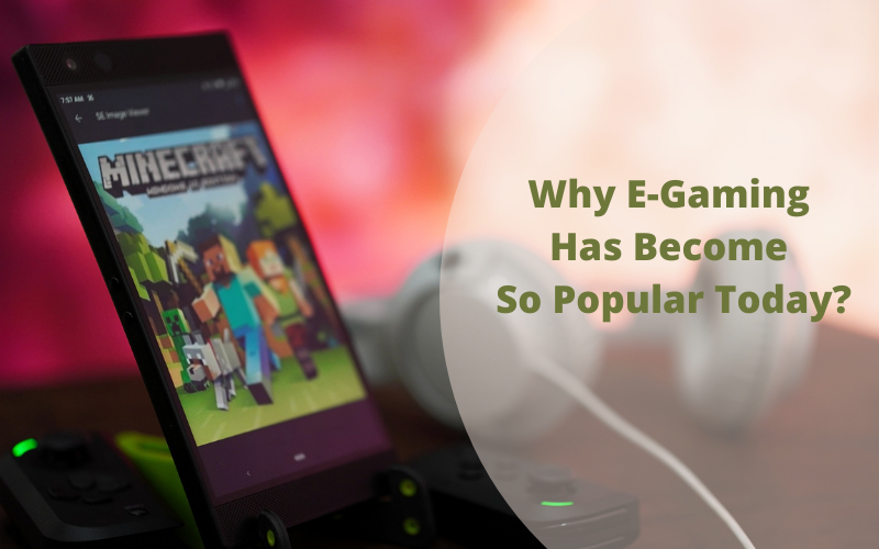 Why E-Gaming Has Become So Popular Today?