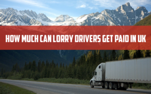 How Much Do Lorry Drivers Earn UK (United Kingdom)