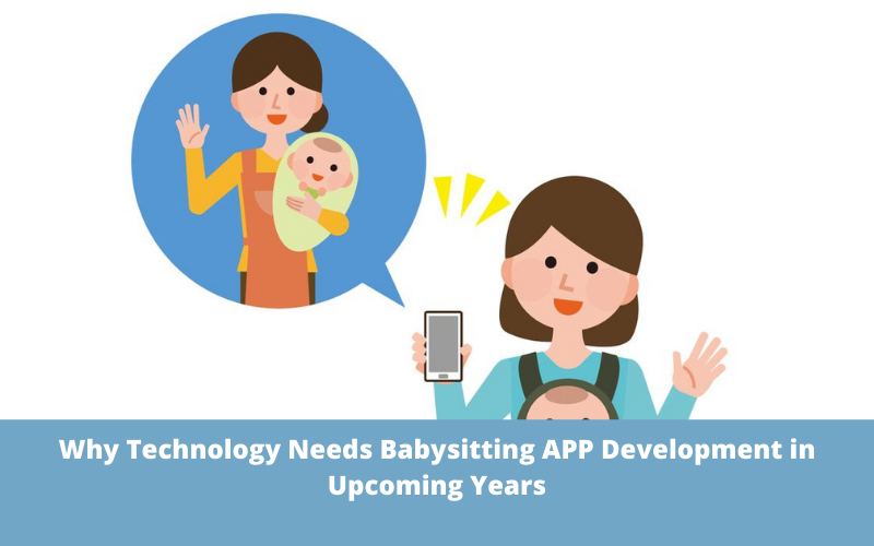 Why Technology Needs Babysitting APP Development in Upcoming Years