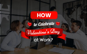 How to Celebrate Valentine’s Day at Work?