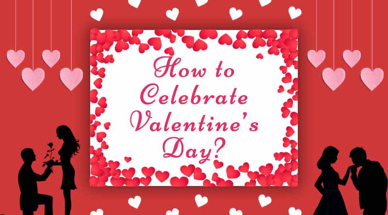 How To Celebrate Valentine's Day