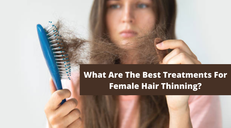 What Are The Best Treatments For Female Hair Thinning