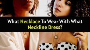 What Necklace To Wear With What Neckline Dress?