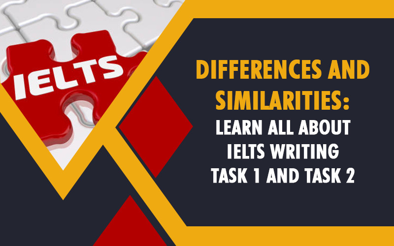 Differences and Similarities Learn all about IELTS Writing Task-1 and Task-2