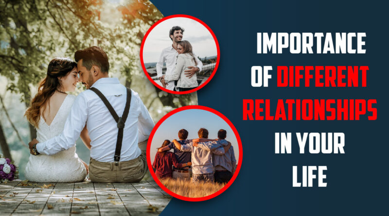 Importance Of Different Relationships In Your Life