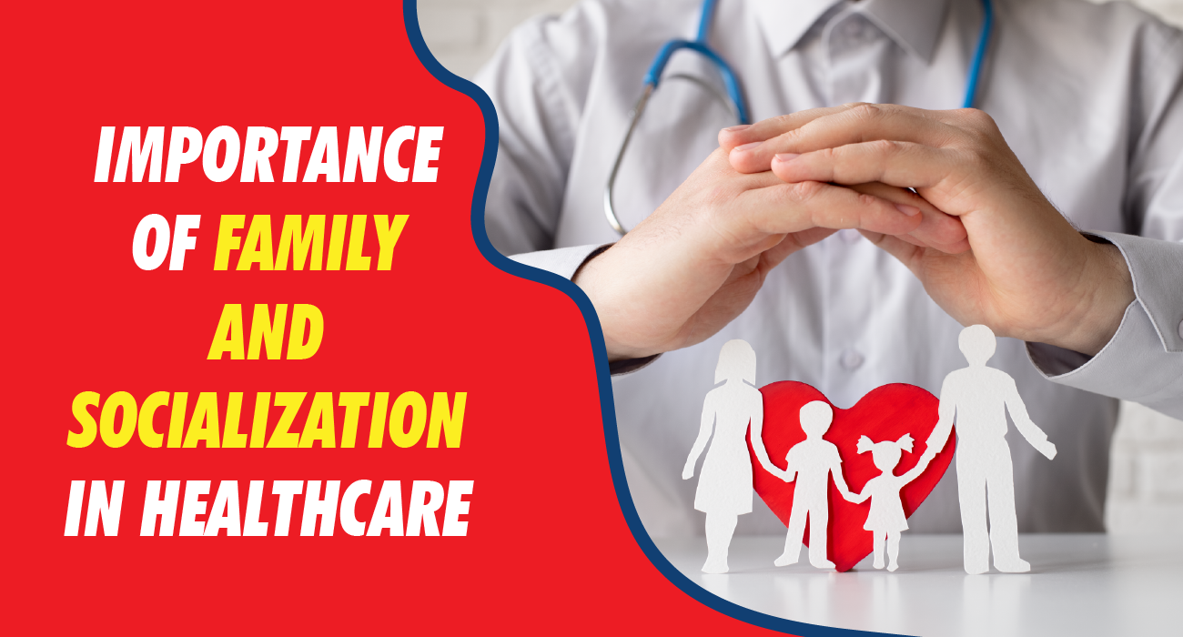 Importance of family and socialization in healthcare
