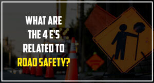 What are the 4 E's related to Road Safety?