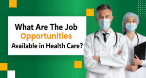 What are the job opportunities available in Health Care?