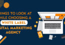Things to look at while choosing a White Label Digital Marketing Agency