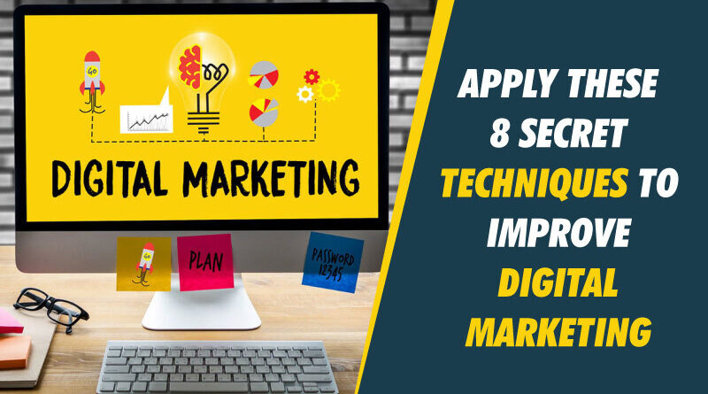 Apply These 8 Secret Techniques To Improve Digital Marketing