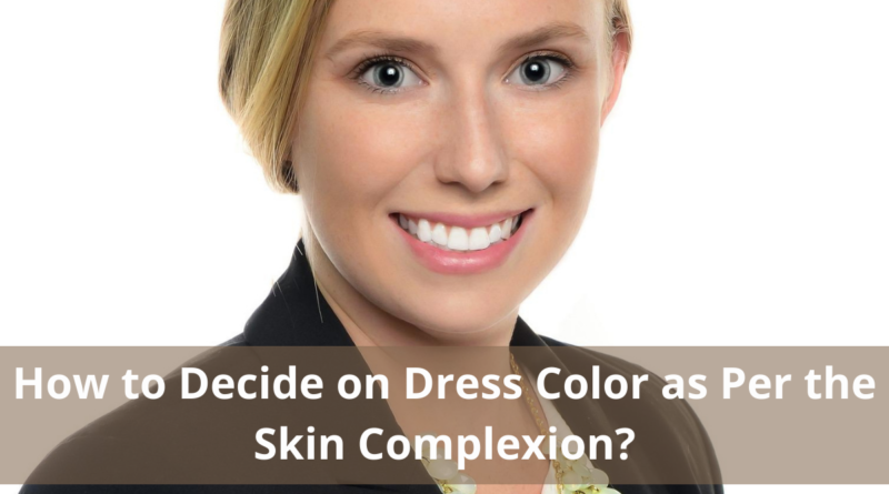 How to Decide on Dress Color as Per the Skin Complexion