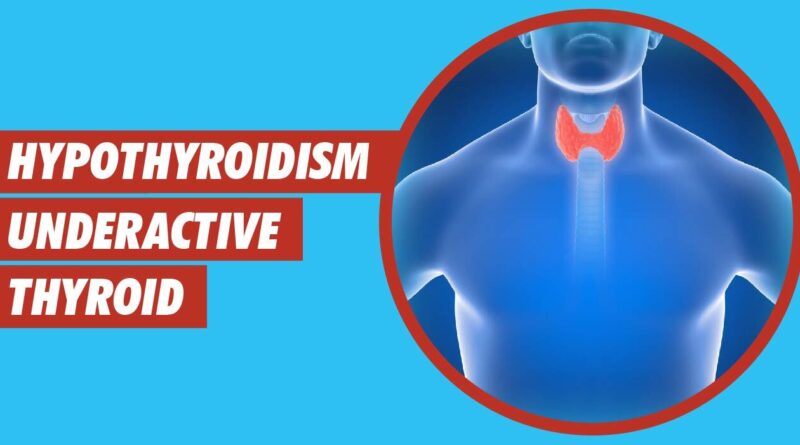 Hypothyroidism - Underactive thyroid