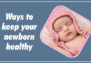 Ways To Keep Your Newborn Healthy
