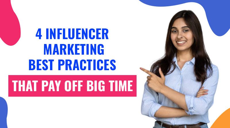 4 Influencer Marketing Best Practices That Pay Off Big Time