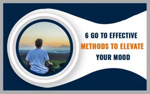 6 Go to Effective Methods to Elevate Your Mood