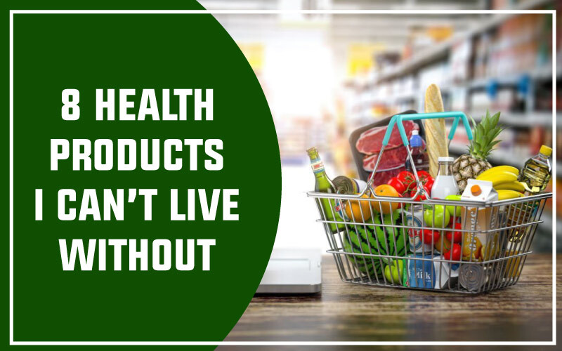 8 Health Products I Can’t Live Without