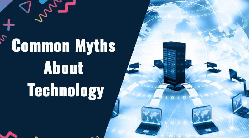 Common myths about technology