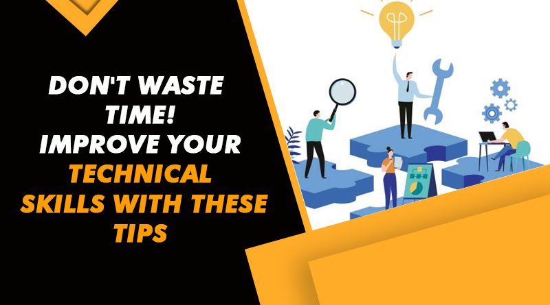 Don't-waste-time!-Improve-your-technical-skills-with-these-tips