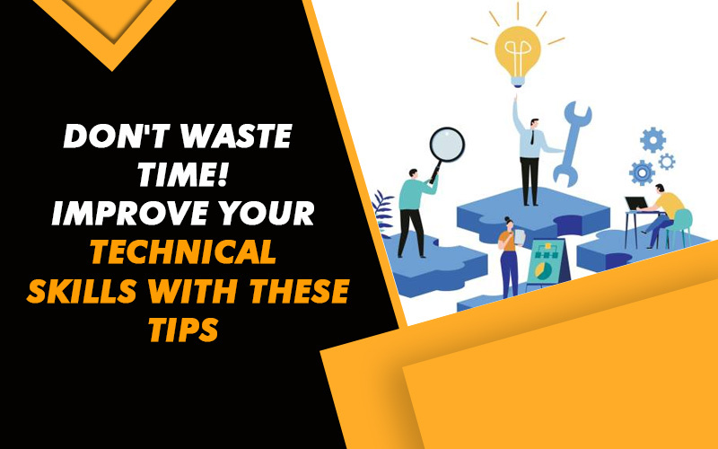 Don't-waste-time!-Improve-your-technical-skills-with-these-tips