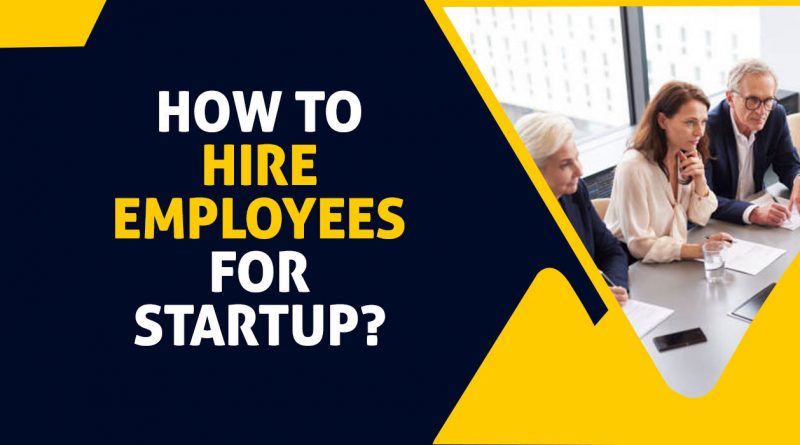 How To Hire Employees For a Startup?