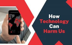 How Technology Can Harm Us