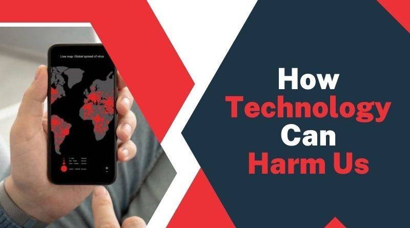 How Technology Can Harm Us
