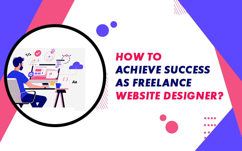 How to Achieve Success as Freelance Website Designer?