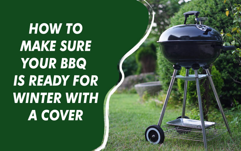 How To Make Sure Your BBQ is Ready For Winter With A Cover