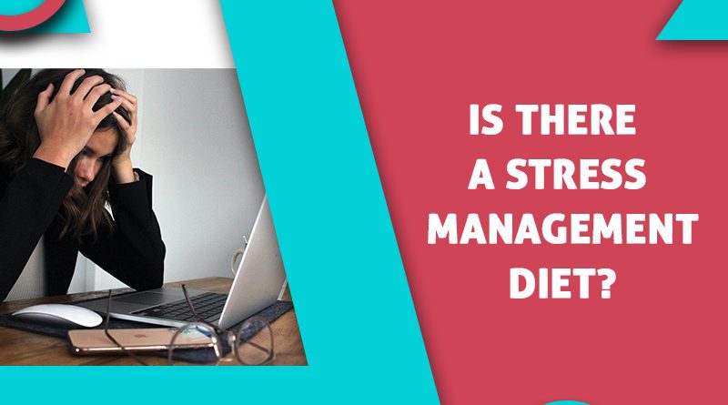 Is There A Stress Management Diet?