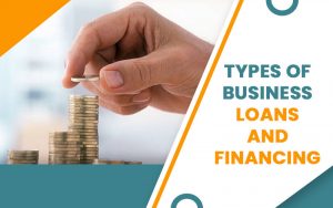 Types of Business Loans and Financing