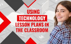 Using Technology Lesson Plans in The Classroom
