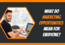 What Do Marketing opportunities Mean for Everyone?