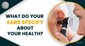 What Do Your Ears Specify About Your Health?